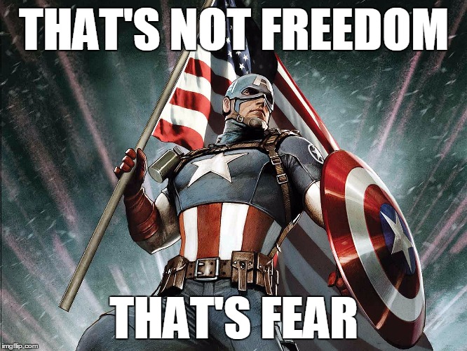 Not Freedom | THAT'S NOT FREEDOM THAT'S FEAR | image tagged in captain america,memes | made w/ Imgflip meme maker