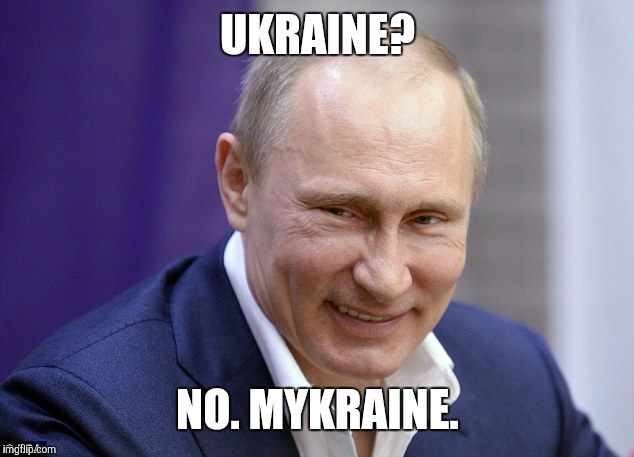 UKRAINE? NO. MYKRAINE. | made w/ Imgflip meme maker