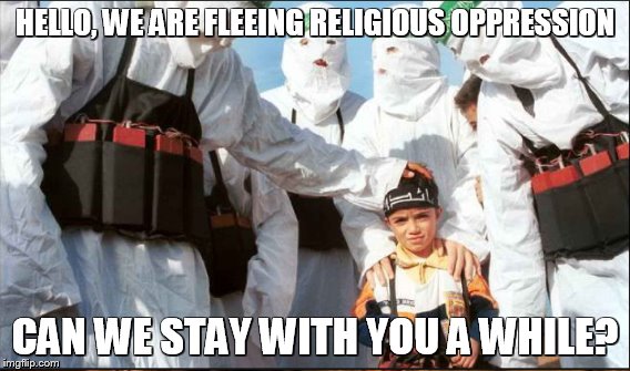 HELLO, WE ARE FLEEING RELIGIOUS OPPRESSION CAN WE STAY WITH YOU A WHILE? | made w/ Imgflip meme maker