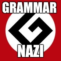 GRAMMAR NAZI | made w/ Imgflip meme maker
