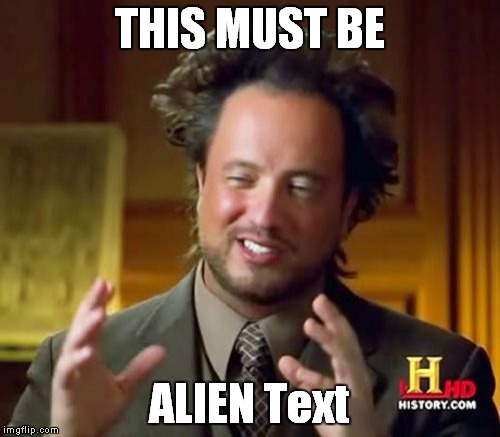 Ancient Aliens Meme | THIS MUST BE ALIEN Text | image tagged in memes,ancient aliens | made w/ Imgflip meme maker