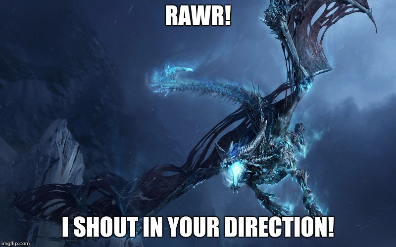 RAWR! I SHOUT IN YOUR DIRECTION! | image tagged in hd dragon | made w/ Imgflip meme maker