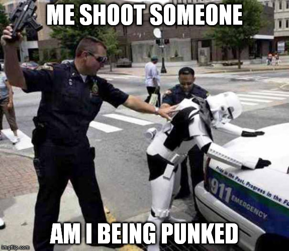 Is this a joke | ME SHOOT SOMEONE AM I BEING PUNKED | image tagged in meme,storm trooper | made w/ Imgflip meme maker