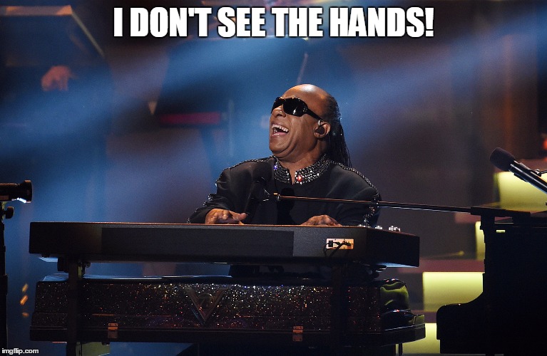 Stevie Wonder in concert | I DON'T SEE THE HANDS! | image tagged in stevie wonder in concert | made w/ Imgflip meme maker