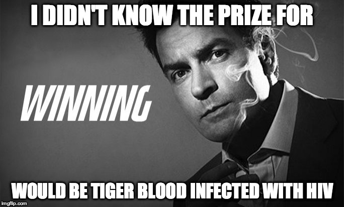 Ooops he should have read the fine print | I DIDN'T KNOW THE PRIZE FOR WOULD BE TIGER BLOOD INFECTED WITH HIV | image tagged in hiv,charlie sheen,tv,news,social media | made w/ Imgflip meme maker