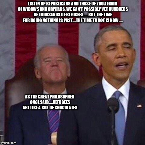 Refugees | LISTEN UP REPUBLICANS AND THOSE OF YOU AFRAID OF WIDOWS AND ORPHANS, WE CAN'T POSSIBLY VET HUNDREDS OF THOUSANDS OF REFUGEES......BUT THE TI | image tagged in smug obama and biden | made w/ Imgflip meme maker
