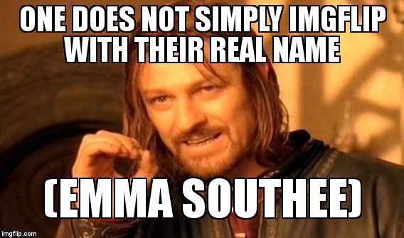 Go ahead... Google it. | ONE DOES NOT SIMPLY IMGFLIP WITH THEIR REAL NAME  (EMMA SOUTHEE) | image tagged in memes,one does not simply,emma southee,shameless promotion,indie author | made w/ Imgflip meme maker