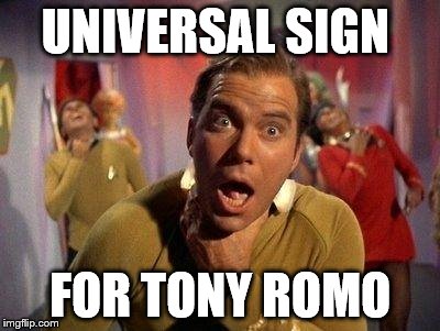 Captain Kirk Choke | UNIVERSAL SIGN FOR TONY ROMO | image tagged in captain kirk choke | made w/ Imgflip meme maker