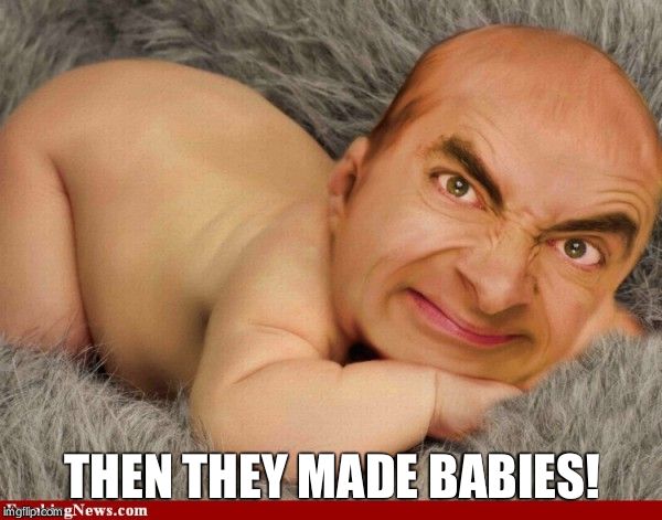 Mr Bean baby | THEN THEY MADE BABIES! | image tagged in mr bean baby | made w/ Imgflip meme maker