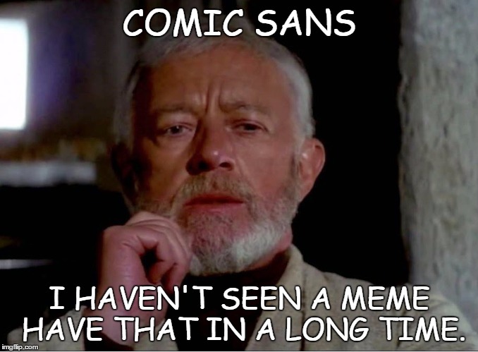 Now that is a name I haven't heard in a long time. | COMIC SANS I HAVEN'T SEEN A MEME HAVE THAT IN A LONG TIME. | image tagged in now that is a name i haven't heard in a long time,comic sans | made w/ Imgflip meme maker