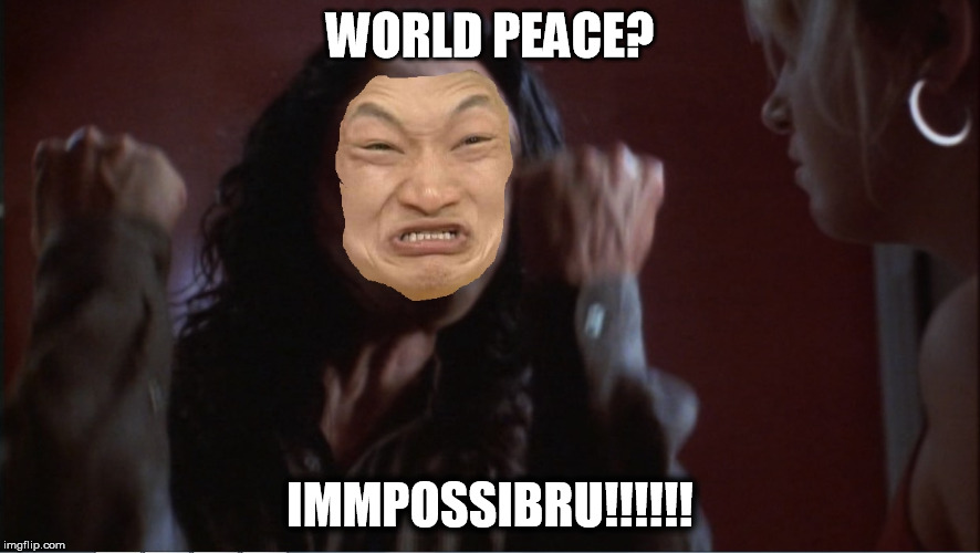 WORLD PEACE? IMMPOSSIBRU!!!!!! | image tagged in immpossibru tommy wiseou | made w/ Imgflip meme maker