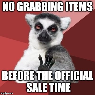 animal | NO GRABBING ITEMS BEFORE THE OFFICIAL SALE TIME | image tagged in animal | made w/ Imgflip meme maker