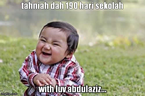 Evil Toddler | tahniah dah 190 hari sekolah with luv abdulaziz... | image tagged in memes,evil toddler | made w/ Imgflip meme maker