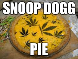 SNOOP DOGG PIE | image tagged in snoop dogg | made w/ Imgflip meme maker