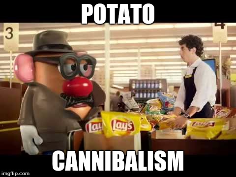 potato cannibalism | POTATO CANNIBALISM | image tagged in potato | made w/ Imgflip meme maker