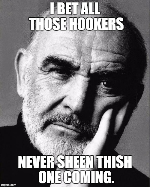 Sean Connery I BET ALL THOSE HOOKERS NEVER SHEEN THISH ONE COMING. image ta...
