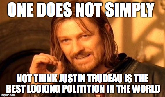 One Does Not Simply | ONE DOES NOT SIMPLY NOT THINK JUSTIN TRUDEAU IS THE BEST LOOKING POLITITION IN THE WORLD | image tagged in memes,one does not simply | made w/ Imgflip meme maker