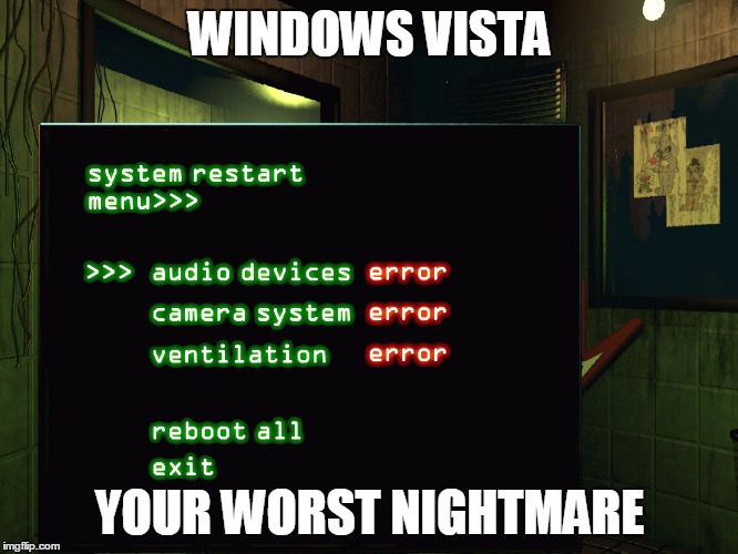 LOL So True | WINDOWS VISTA YOUR WORST NIGHTMARE | image tagged in funny,five nights at freddys 3 | made w/ Imgflip meme maker