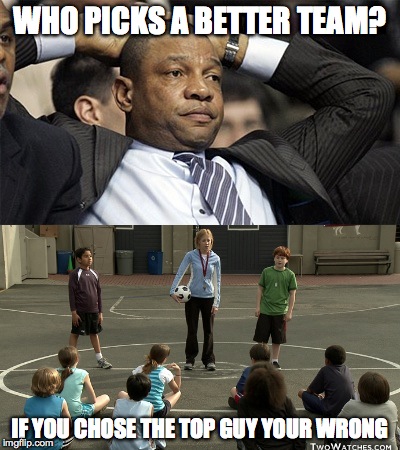 WHO PICKS A BETTER TEAM? IF YOU CHOSE THE TOP GUY YOUR WRONG | image tagged in picking team,doc rivers,clippers,kids on playground | made w/ Imgflip meme maker