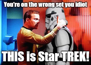 Mr. Shatner does NOT like it when somebody screws up on location | You're on the wrong set you idiot THIS is Star TREK! | image tagged in william shatner is awesome | made w/ Imgflip meme maker