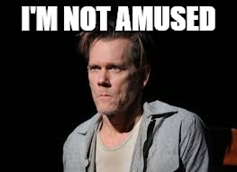 Kevin Bacon | I'M NOT AMUSED | image tagged in kevin bacon | made w/ Imgflip meme maker
