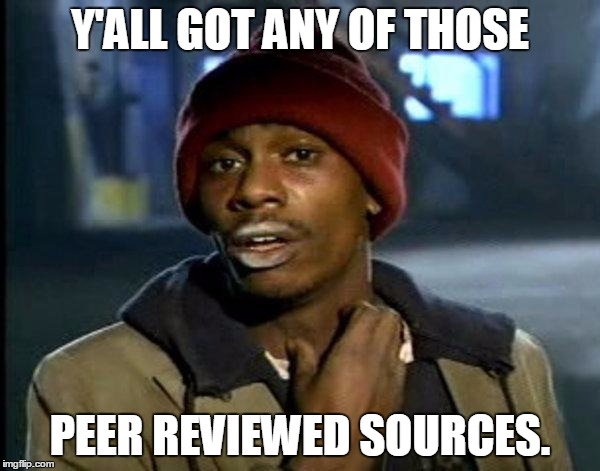 dave chappelle | Y'ALL GOT ANY OF THOSE PEER REVIEWED SOURCES. | image tagged in dave chappelle | made w/ Imgflip meme maker