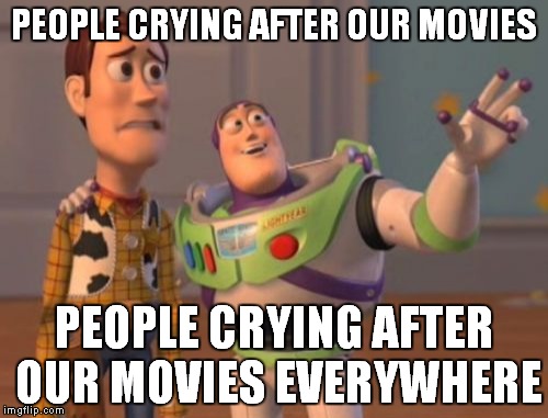 X, X Everywhere Meme | PEOPLE CRYING AFTER OUR MOVIES PEOPLE CRYING AFTER OUR MOVIES EVERYWHERE | image tagged in memes,x x everywhere | made w/ Imgflip meme maker