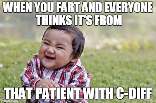 Evil Toddler Meme | WHEN YOU FART AND EVERYONE THINKS IT'S FROM THAT PATIENT WITH C-DIFF | image tagged in memes,evil toddler | made w/ Imgflip meme maker