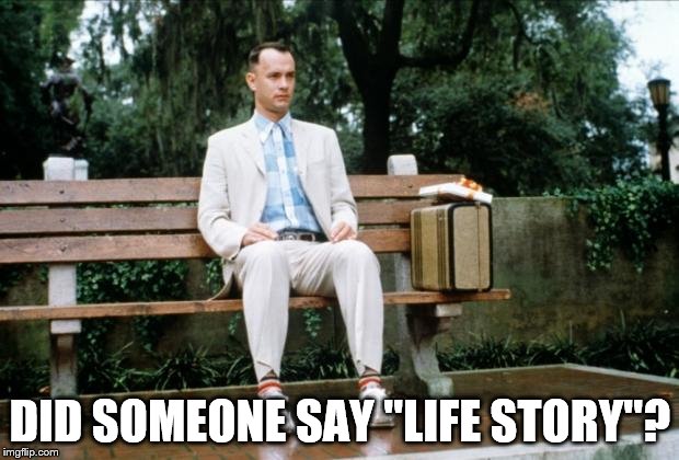 DID SOMEONE SAY "LIFE STORY"? | made w/ Imgflip meme maker