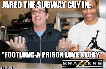 foot-long | image tagged in jared,subway,prison,memes | made w/ Imgflip meme maker