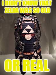 I DIDN'T KNOW THAT ZELDA WAS SO OLD OR REAL | image tagged in zelda is real | made w/ Imgflip meme maker