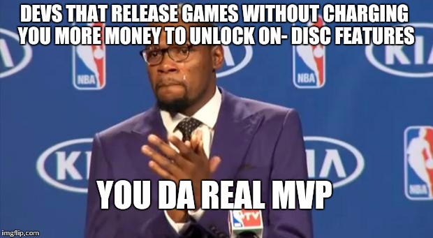 You The Real MVP Meme | DEVS THAT RELEASE GAMES WITHOUT CHARGING YOU MORE MONEY TO UNLOCK ON- DISC FEATURES YOU DA REAL MVP | image tagged in memes,you the real mvp | made w/ Imgflip meme maker
