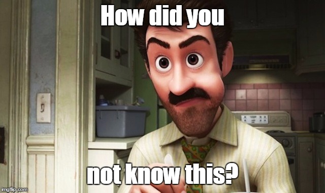 Inside out father | How did you not know this? | image tagged in inside out father | made w/ Imgflip meme maker