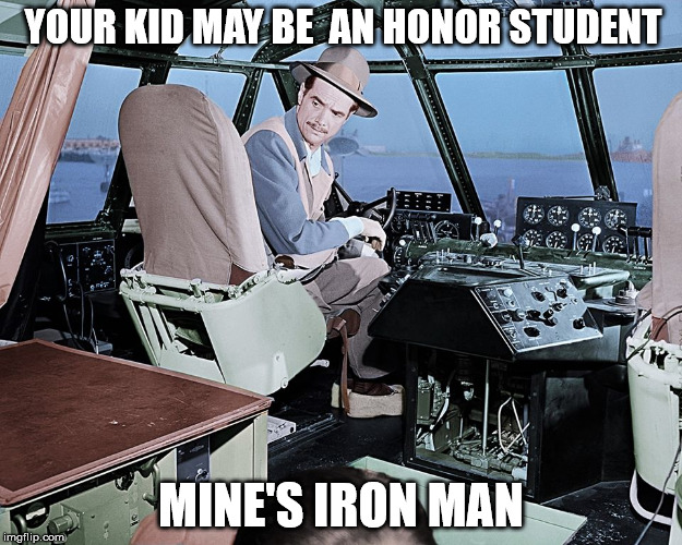 Howard Hughes | YOUR KID MAY BE AN HONOR STUDENT MINE'S IRON MAN | image tagged in memes | made w/ Imgflip meme maker