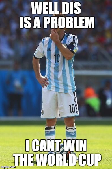 Lionel Messi Thinking | WELL DIS IS A PROBLEM I CANT WIN THE WORLD CUP | image tagged in lionel messi thinking | made w/ Imgflip meme maker