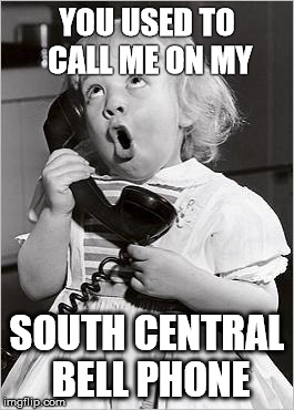 telephone girl | YOU USED TO CALL ME ON MY SOUTH CENTRAL BELL PHONE | image tagged in telephone girl | made w/ Imgflip meme maker