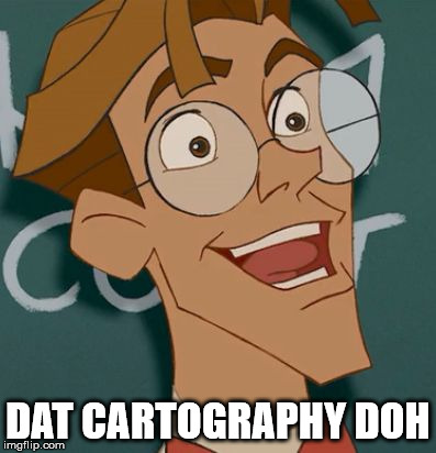 DAT CARTOGRAPHY DOH | image tagged in milo | made w/ Imgflip meme maker