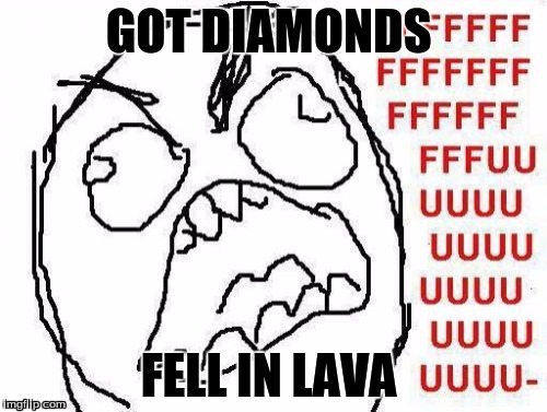 FFFFFFFUUUUUUUUUUUU | GOT DIAMONDS FELL IN LAVA | image tagged in memes,fffffffuuuuuuuuuuuu | made w/ Imgflip meme maker