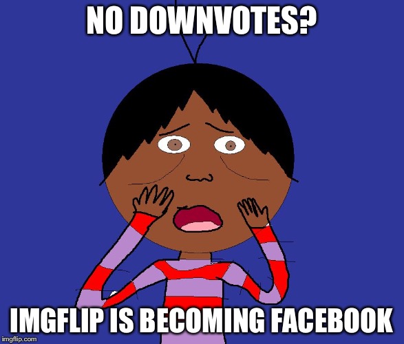 My life is a lie | NO DOWNVOTES? IMGFLIP IS BECOMING FACEBOOK | image tagged in my life is a lie | made w/ Imgflip meme maker