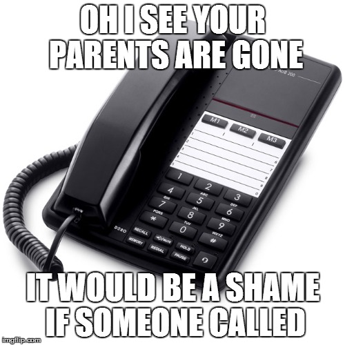 When my parents leave the house, the phone never stops ringing | OH I SEE YOUR PARENTS ARE GONE IT WOULD BE A SHAME IF SOMEONE CALLED | image tagged in home alone,phone | made w/ Imgflip meme maker