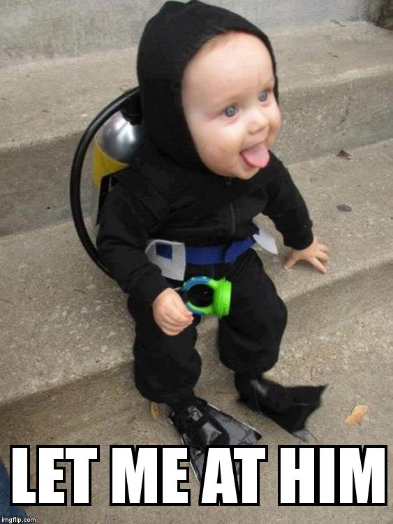 scuba baby | LET ME AT HIM | image tagged in scuba baby | made w/ Imgflip meme maker