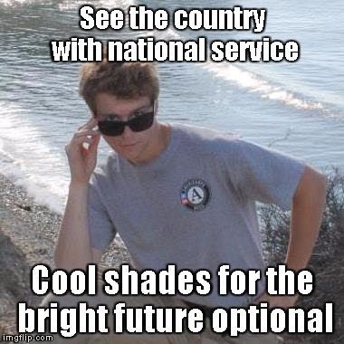 See the country with national service Cool shades for the bright future optional | image tagged in americorps | made w/ Imgflip meme maker