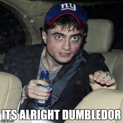 harry potter crazy | ITS ALRIGHT DUMBLEDOR | image tagged in harry potter crazy | made w/ Imgflip meme maker