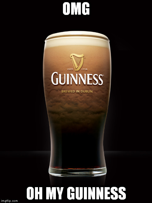 OMG | OMG OH MY GUINNESS | image tagged in guinness | made w/ Imgflip meme maker