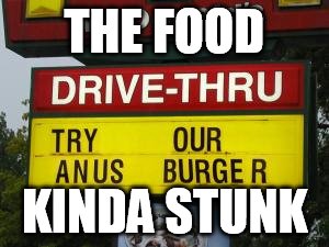 THE FOOD KINDA STUNK | made w/ Imgflip meme maker