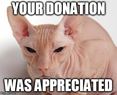 YOUR DONATION WAS APPRECIATED | made w/ Imgflip meme maker