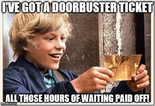 I'VE GOT A DOORBUSTER TICKET ALL THOSE HOURS OF WAITING PAID OFF! | made w/ Imgflip meme maker