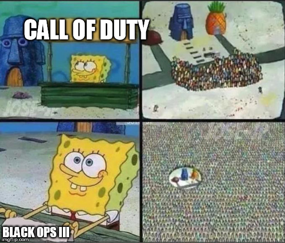 Good move, Call of Duty | CALL OF DUTY BLACK OPS III | image tagged in call of duty,video games | made w/ Imgflip meme maker