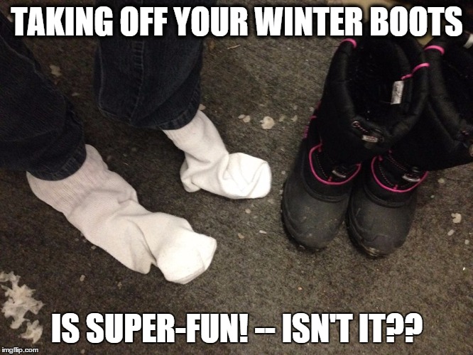 TAKING OFF YOUR WINTER BOOTS IS SUPER-FUN! -- ISN'T IT?? | image tagged in socks | made w/ Imgflip meme maker