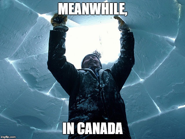 MEANWHILE, IN CANADA | image tagged in canada | made w/ Imgflip meme maker